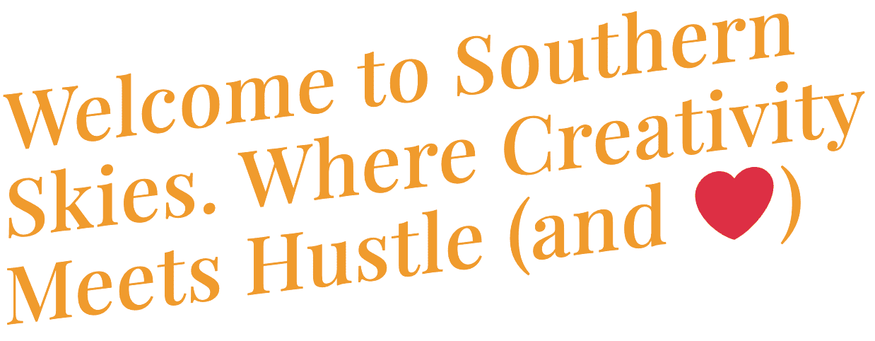Welcome to Southern Skies. Where Creativity Meets Hustle (and ❤️)